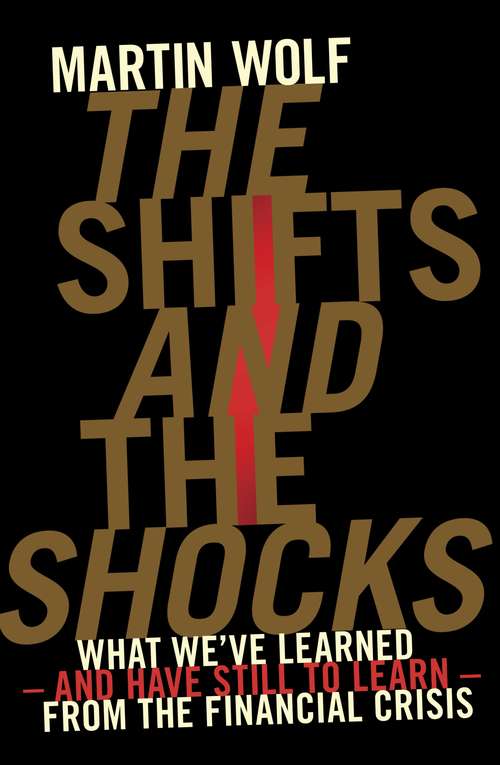 Book cover of The Shifts and the Shocks: What we’ve learned – and have still to learn – from the financial crisis