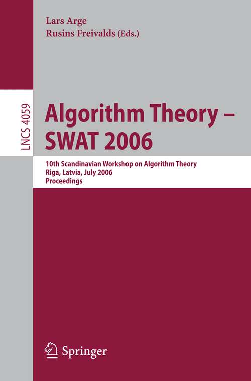Book cover of Algorithm Theory - SWAT 2006: 10th Scandinavian Workshop on Algorithm Theory, Riga, Latvia, July 6-8, 2006, Proceedings (2006) (Lecture Notes in Computer Science #4059)