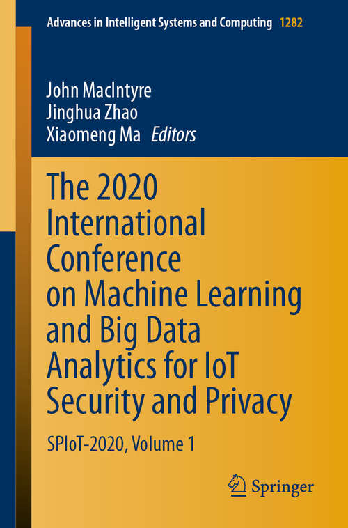 Book cover of The 2020 International Conference on Machine Learning and Big Data Analytics for IoT Security and Privacy: SPIoT-2020, Volume 1 (1st ed. 2021) (Advances in Intelligent Systems and Computing #1282)