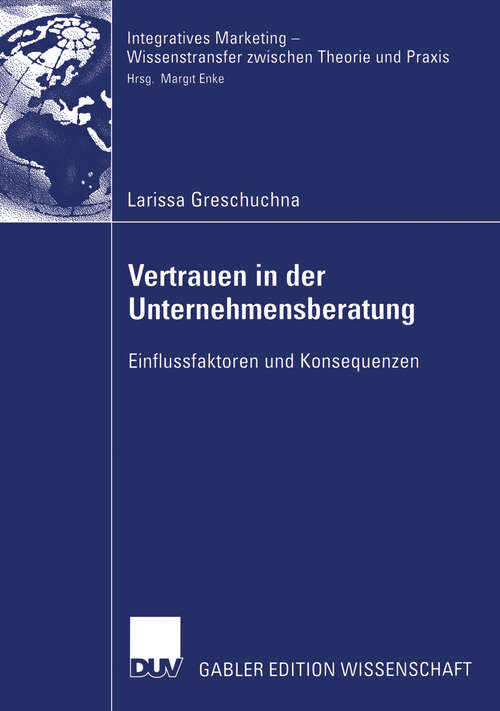 Book cover of Vertrauen in der Unternehmensberatung: Einflussfaktoren und Konsequenzen (2006) (Integratives Marketing - Wissenstransfer zwischen Theorie und Praxis)