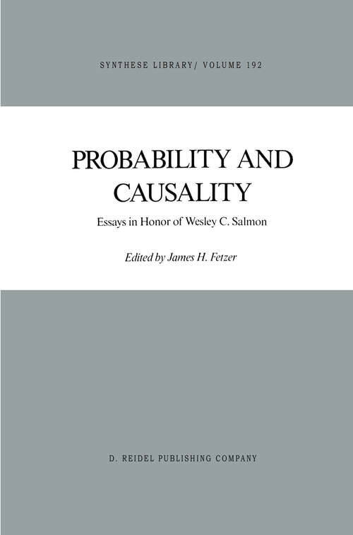 Book cover of Probability and Causality: Essays in Honor of Wesley C. Salmon (1988) (Synthese Library #192)