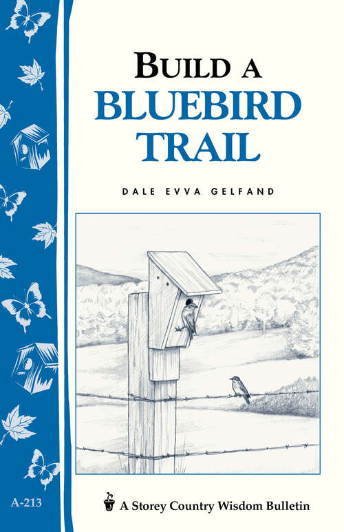 Book cover of Build a Bluebird Trail: Storey's Country Wisdom Bulletin A-213 (Storey Country Wisdom Bulletin)