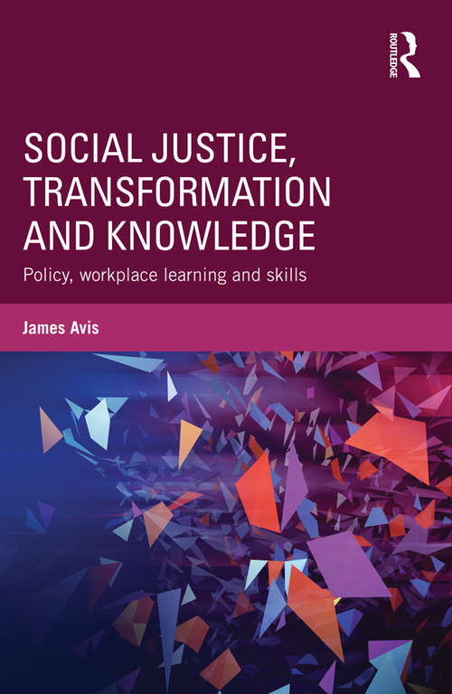 Book cover of Social Justice, Transformation and Knowledge: Policy, Workplace Learning and Skills