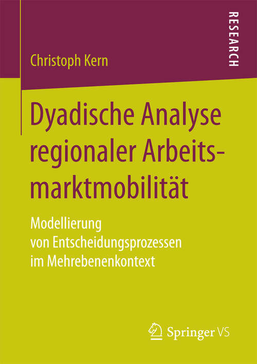 Book cover of Dyadische Analyse regionaler Arbeitsmarktmobilität: Modellierung von Entscheidungsprozessen im Mehrebenenkontext
