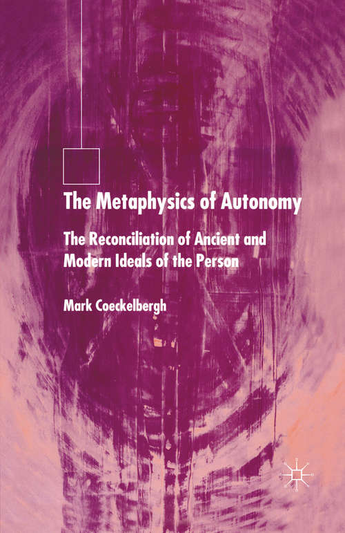Book cover of The Metaphysics of Autonomy: The Reconciliation of Ancient and Modern Ideals of the Person (2004)