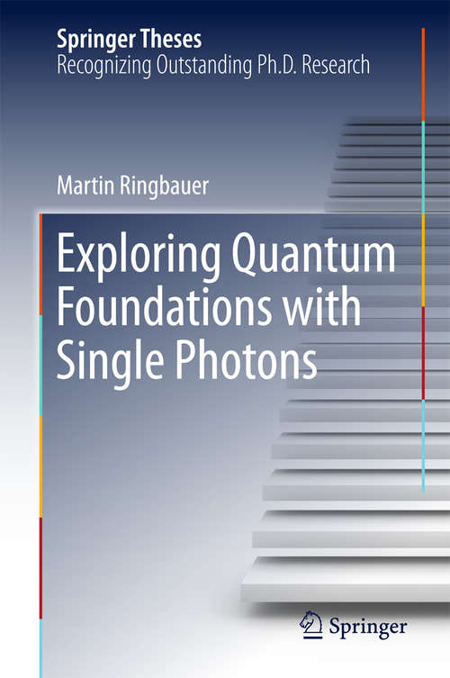 Book cover of Exploring Quantum Foundations with Single Photons (Springer Theses)