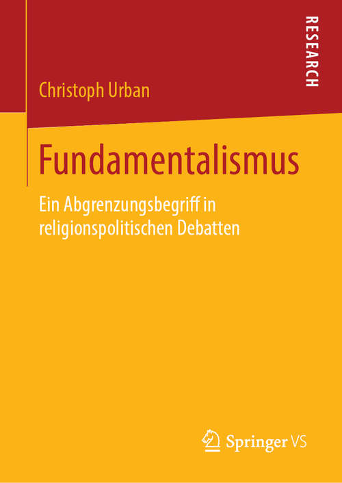 Book cover of Fundamentalismus: Ein Abgrenzungsbegriff in religionspolitischen Debatten (1. Aufl. 2019)