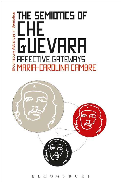 Book cover of The Semiotics of Che Guevara: Affective Gateways (Bloomsbury Advances in Semiotics)