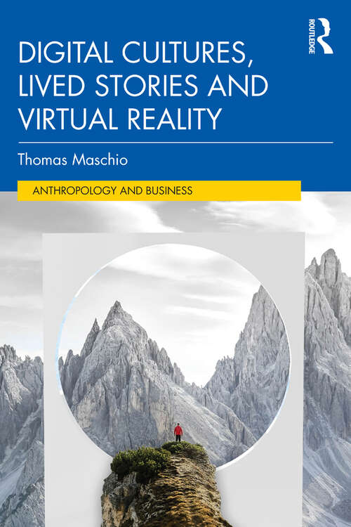 Book cover of Digital Cultures, Lived Stories and Virtual Reality (Anthropology and Business)