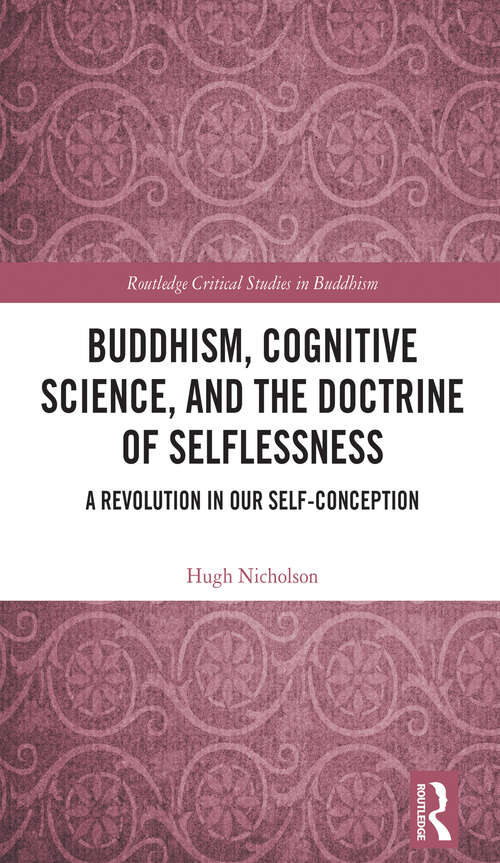 Book cover of Buddhism, Cognitive Science, and the Doctrine of Selflessness: A Revolution in Our Self-Conception (Routledge Critical Studies in Buddhism)