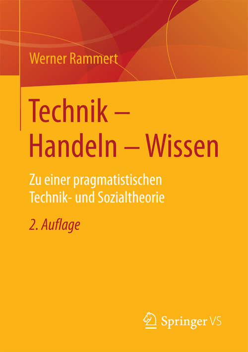 Book cover of Technik - Handeln - Wissen: Zu einer pragmatistischen Technik- und Sozialtheorie (2. Aufl. 2016)