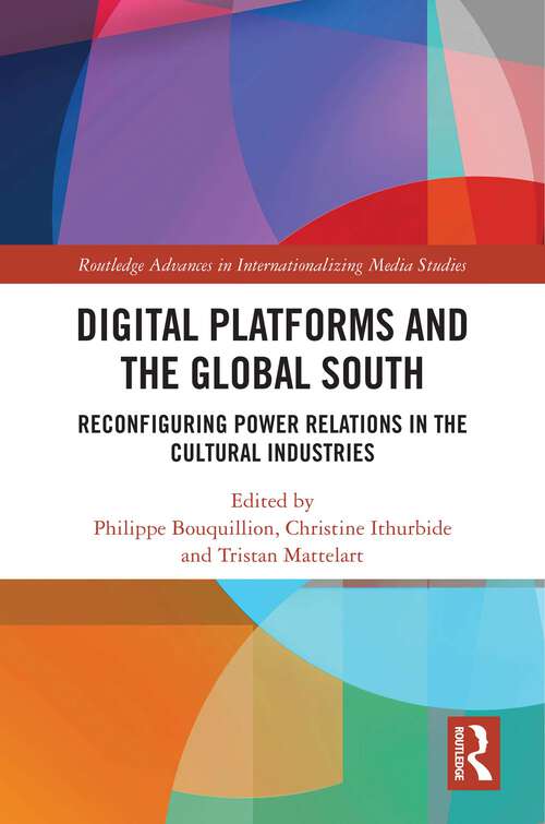 Book cover of Digital Platforms and the Global South: Reconfiguring Power Relations in the Cultural Industries (Routledge Advances in Internationalizing Media Studies)