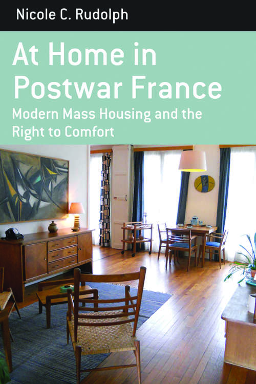 Book cover of At Home in Postwar France: Modern Mass Housing and the Right to Comfort (Berghahn Monographs in French Studies #14)