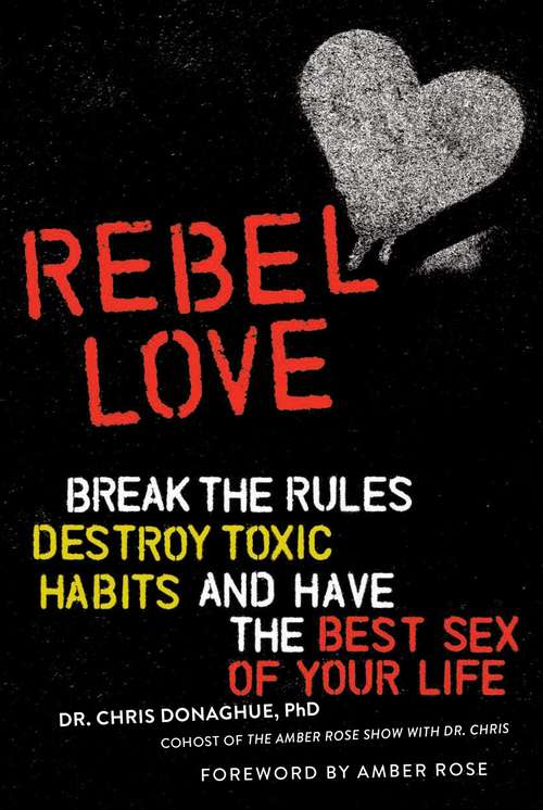 Book cover of Rebel Love: Break the Rules, Destroy Toxic Habits, and Have the Best Sex of Your Life