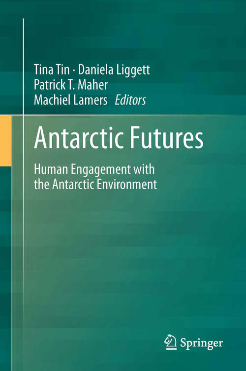 Book cover of Antarctic Futures: Human Engagement with the Antarctic Environment (2014)