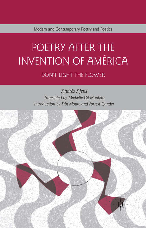 Book cover of Poetry After the Invention of América: Don’t Light the Flower (2011) (Modern and Contemporary Poetry and Poetics)
