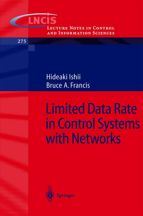 Book cover of Limited Data Rate in Control Systems with Networks (2002) (Lecture Notes in Control and Information Sciences #275)