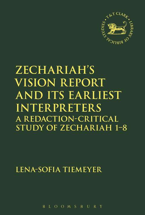 Book cover of Zechariah’s Vision Report and Its Earliest Interpreters: A Redaction-Critical Study of Zechariah 1-8 (The Library of Hebrew Bible/Old Testament Studies #626)