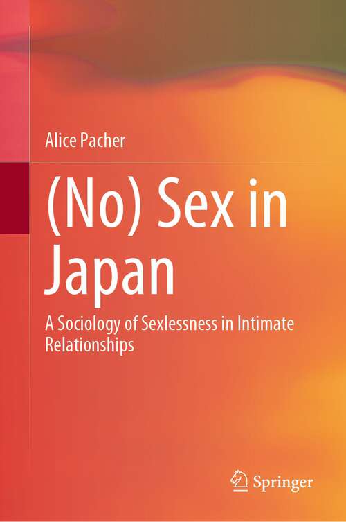 Book cover of (No) Sex in Japan: A Sociology of Sexlessness in Intimate Relationships (1st ed. 2022)