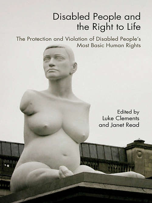Book cover of Disabled People and the Right to Life: The Protection and Violation of Disabled People’s Most Basic Human Rights
