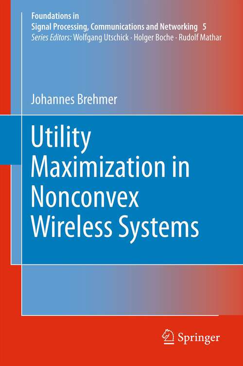 Book cover of Utility Maximization in Nonconvex Wireless Systems (2012) (Foundations in Signal Processing, Communications and Networking #5)