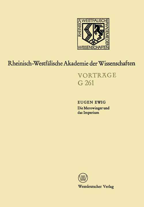 Book cover of Die Merowinger und das Imperium: 250. Sitzung am 16. Juli 1980 in Düsseldorf (1983) (Rheinisch-Westfälische Akademie der Wissenschaften #261)