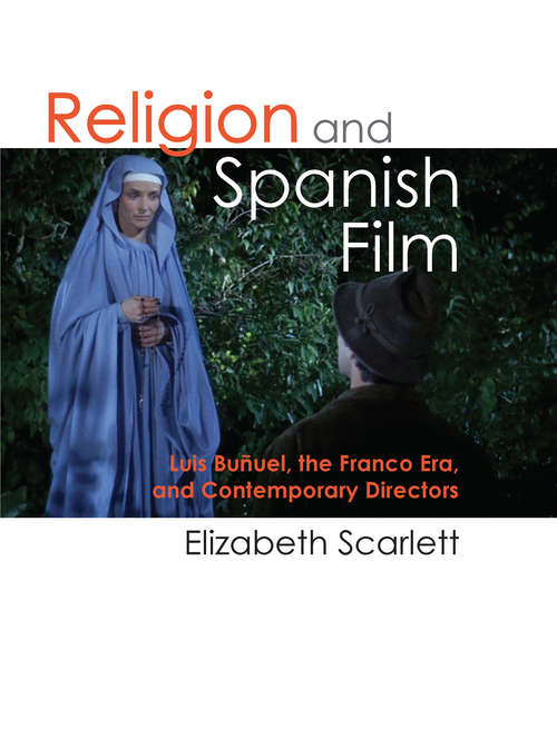 Book cover of Religion and Spanish Film: Luis Buñuel, the Franco Era, and Contemporary Directors