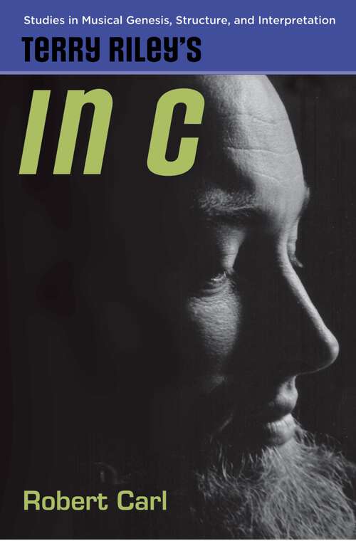 Book cover of Terry Riley's In C (Studies in Musical Genesis, Structure, and Interpretation)