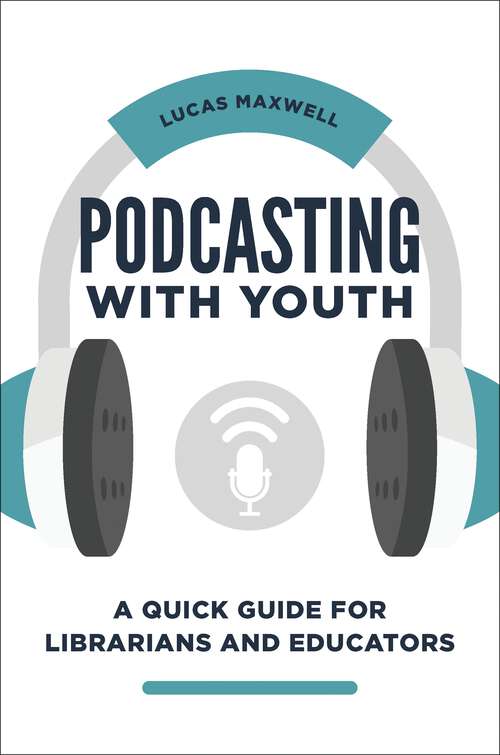 Book cover of Podcasting with Youth: A Quick Guide for Librarians and Educators