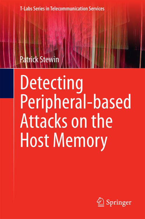 Book cover of Detecting Peripheral-based Attacks on the Host Memory (2015) (T-Labs Series in Telecommunication Services)