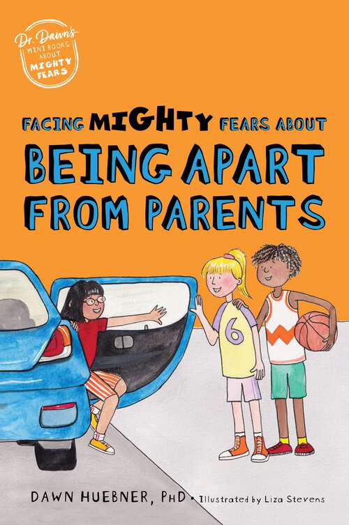 Book cover of Facing Mighty Fears About Being Apart From Parents (Dr. Dawn's Mini Books About Mighty Fears #7)