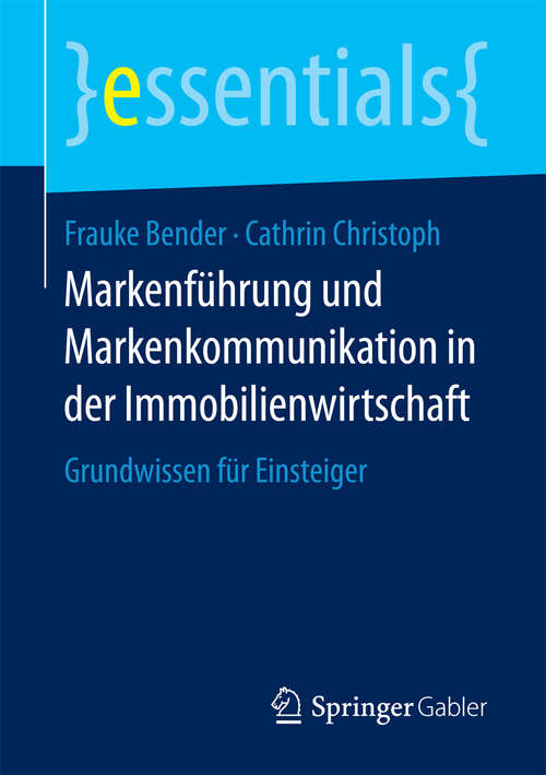 Book cover of Markenführung und Markenkommunikation in der Immobilienwirtschaft: Grundwissen für Einsteiger (1. Aufl. 2017) (essentials)