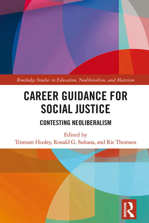 Book cover of Career Guidance for Social Justice: Contesting Neoliberalism (Routledge Studies in Education, Neoliberalism, and Marxism #16)
