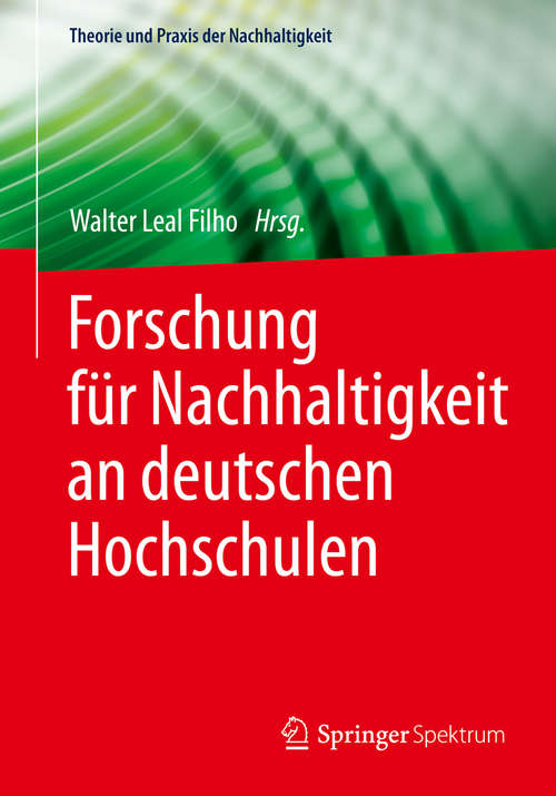 Book cover of Forschung für Nachhaltigkeit an deutschen Hochschulen (1. Aufl. 2016) (Theorie und Praxis der Nachhaltigkeit)