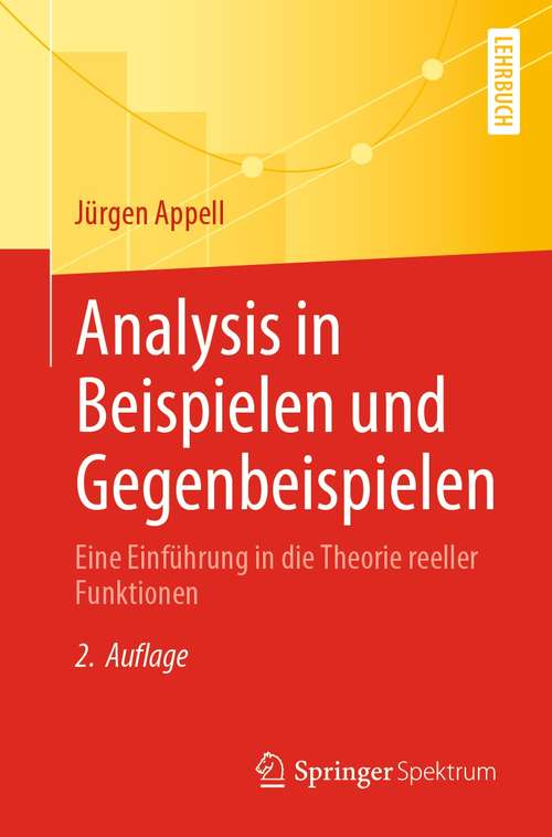Book cover of Analysis in Beispielen und Gegenbeispielen: Eine Einführung in die Theorie reeller Funktionen (2. Aufl. 2021)