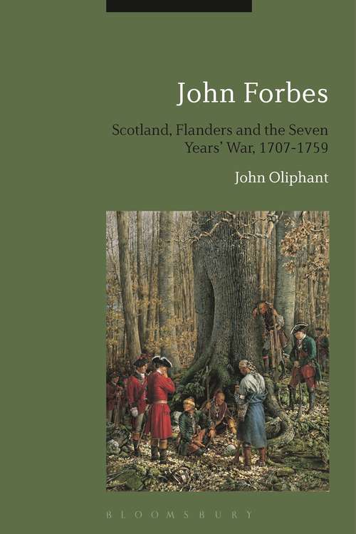 Book cover of John Forbes: Scotland, Flanders and the Seven Years' War, 1707-1759