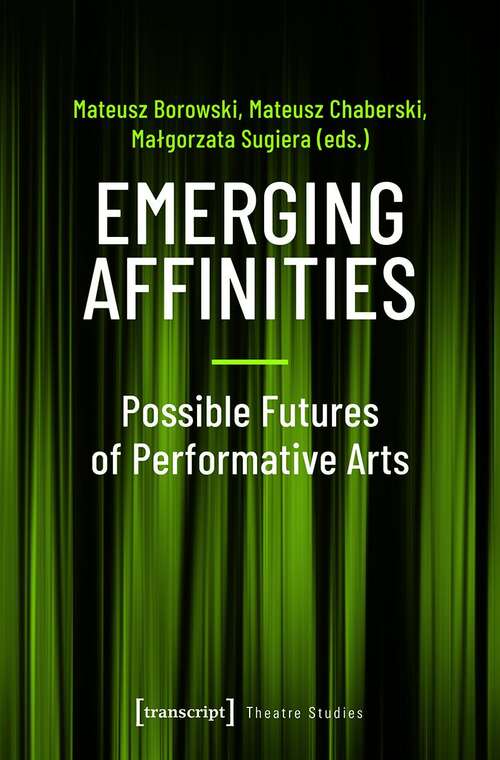 Book cover of Emerging Affinities - Possible Futures of Performative Arts (Theater #127)