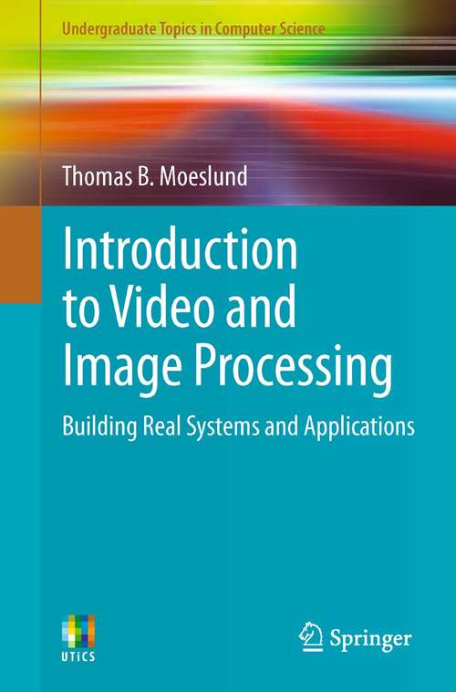 Book cover of Introduction to Video and Image Processing: Building Real Systems and Applications (2012) (Undergraduate Topics in Computer Science)