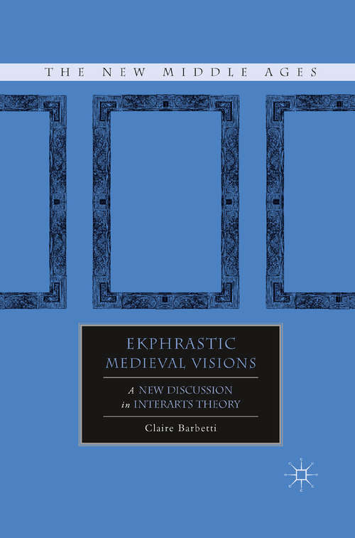 Book cover of Ekphrastic Medieval Visions: A New Discussion in Interarts Theory (2011) (The New Middle Ages)