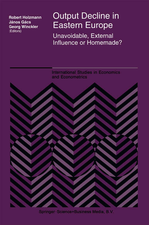 Book cover of Output Decline in Eastern Europe: Unavoidable, External Influence or Homemade? (1995) (International Studies in Economics and Econometrics #34)