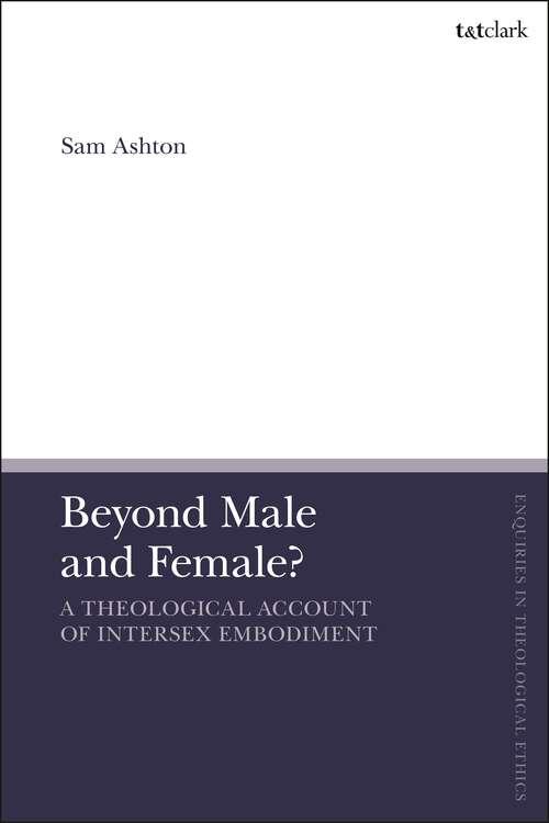 Book cover of Beyond Male and Female? A Theological Account of Intersex Embodiment (T&T Clark Enquiries in Theological Ethics)