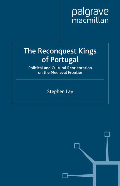 Book cover of The Reconquest Kings of Portugal: Political and Cultural Reorientation on the Medieval Frontier (2009)