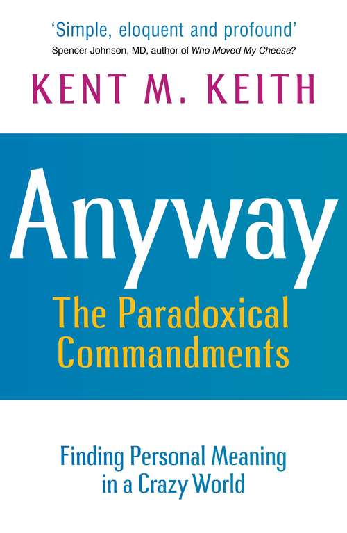 Book cover of Anyway: The Paradoxical Commandments - Finding Personal Meaning In A Crazy World (Inspirational Ser.)