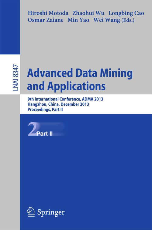 Book cover of Advanced Data Mining and Applications: 9th International Conference, ADMA 2013, Hangzhou, China, December 14-16, 2013, Proceedings, Part II (2013) (Lecture Notes in Computer Science #8347)