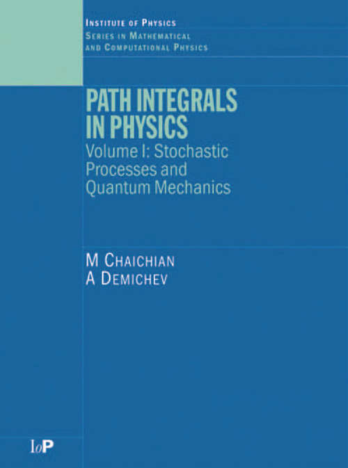 Book cover of Path Integrals in Physics: Volume I Stochastic Processes and Quantum Mechanics
