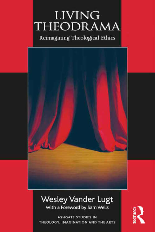 Book cover of Living Theodrama: Reimagining Theological Ethics (Routledge Studies in Theology, Imagination and the Arts)