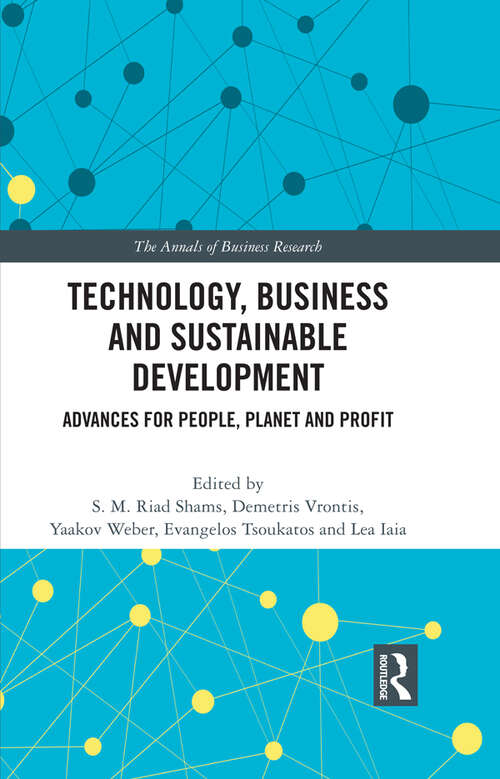 Book cover of Technology, Business and Sustainable Development: Advances for People, Planet and Profit (The Annals of Business Research)