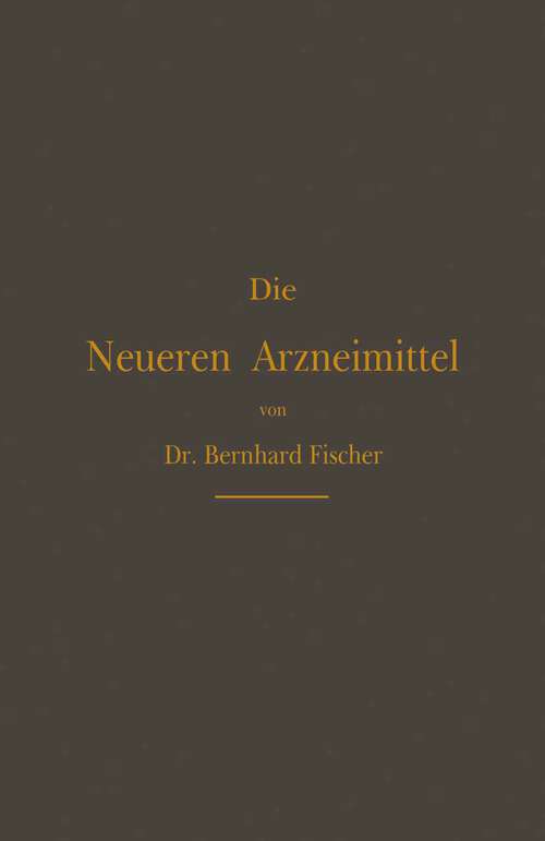 Book cover of Die Neueren Arzneimittel: Für Apotheker, Aerzte und Drogisten (4. Aufl. 1889)