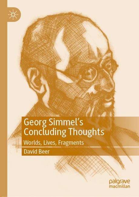 Book cover of Georg Simmel’s Concluding Thoughts: Worlds, Lives, Fragments (1st ed. 2019)