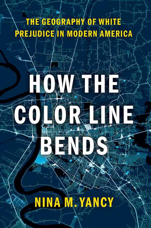 Book cover of How the Color Line Bends: The Geography of White Prejudice in Modern America